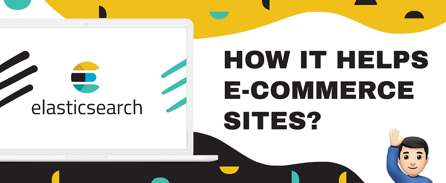 How Elasticsearch Helps to Build Advanced Search Engines on E-commerce Sites 