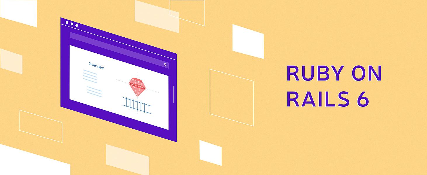 Overview of Ruby on Rails 6: Will It Simplify Your Code?